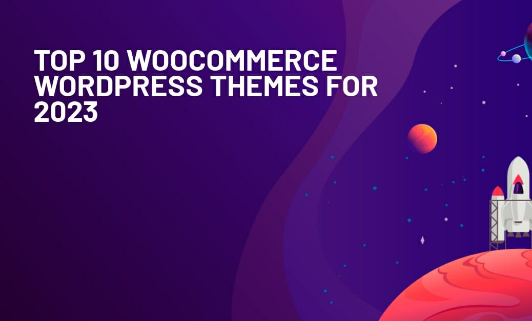 Les 10 meilleurs thèmes WordPress de WooCommerce pour 2023