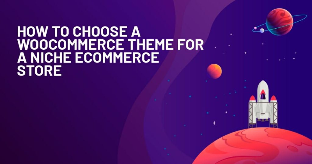 Comment choisir un thème WooCommerce pour une boutique eCommerce de niche ?
